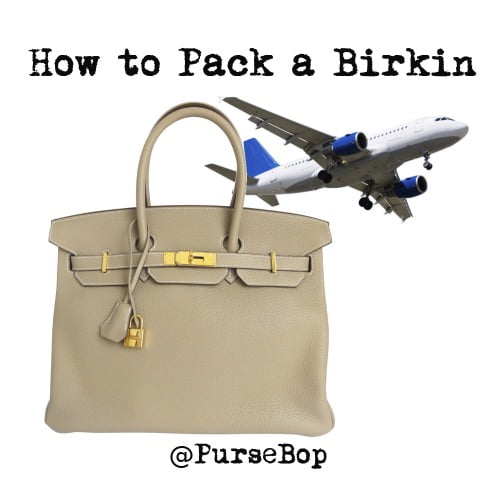 How to Pack a Birkin - PurseBop