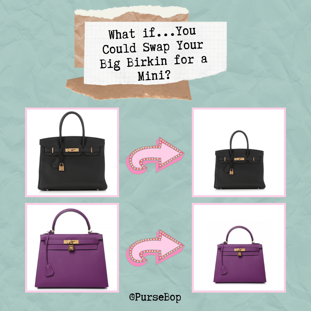 What If You Could Swap Your Big Birkin for a Mini?